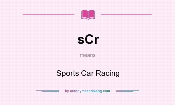 What does sCr mean? It stands for Sports Car Racing
