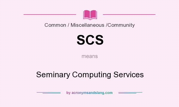 What does SCS mean? It stands for Seminary Computing Services