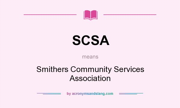 What does SCSA mean? It stands for Smithers Community Services Association