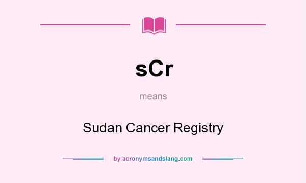 What does sCr mean? It stands for Sudan Cancer Registry