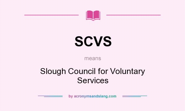 What does SCVS mean? It stands for Slough Council for Voluntary Services