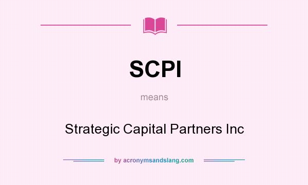 What does SCPI mean? It stands for Strategic Capital Partners Inc