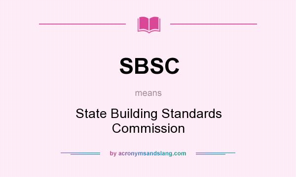 What does SBSC mean? It stands for State Building Standards Commission