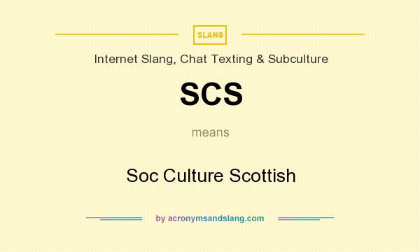 What does SCS mean? It stands for Soc Culture Scottish