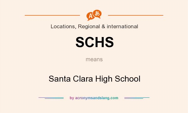 What does SCHS mean? It stands for Santa Clara High School
