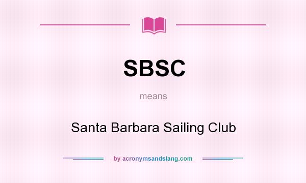 What does SBSC mean? It stands for Santa Barbara Sailing Club