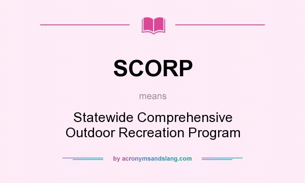 What does SCORP mean? It stands for Statewide Comprehensive Outdoor Recreation Program