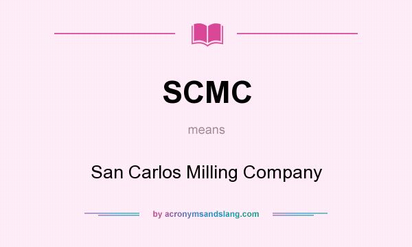 What does SCMC mean? It stands for San Carlos Milling Company