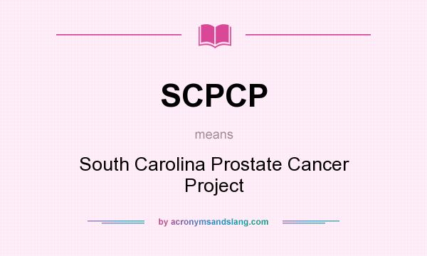 What does SCPCP mean? It stands for South Carolina Prostate Cancer Project