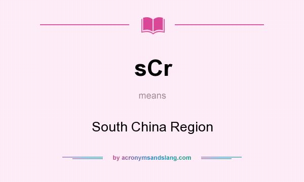 What does sCr mean? It stands for South China Region