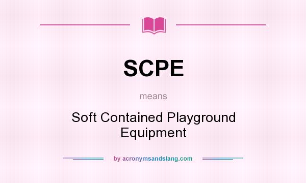 What does SCPE mean? It stands for Soft Contained Playground Equipment