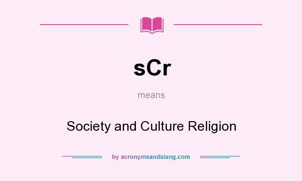 What does sCr mean? It stands for Society and Culture Religion