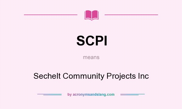 What does SCPI mean? It stands for Sechelt Community Projects Inc