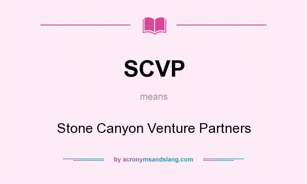 What does SCVP mean? It stands for Stone Canyon Venture Partners