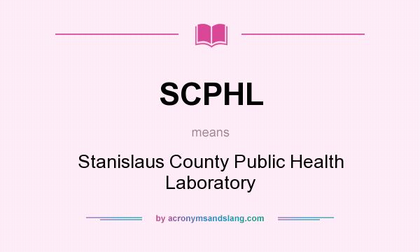What does SCPHL mean? It stands for Stanislaus County Public Health Laboratory
