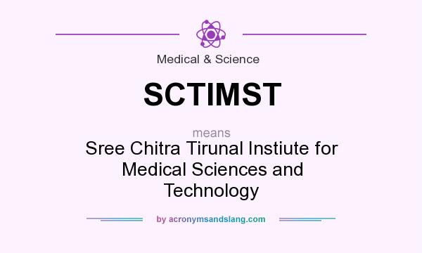 What does SCTIMST mean? It stands for Sree Chitra Tirunal Instiute for Medical Sciences and Technology