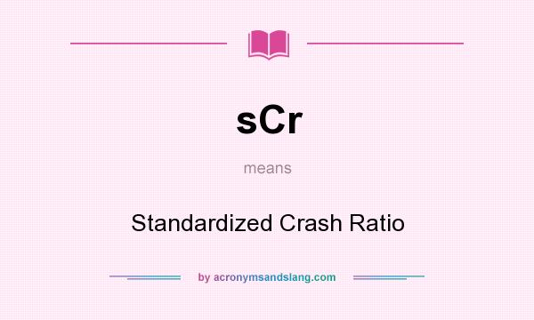 What does sCr mean? It stands for Standardized Crash Ratio
