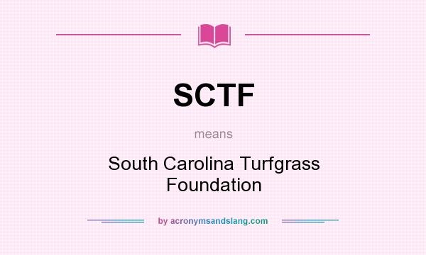 What does SCTF mean? It stands for South Carolina Turfgrass Foundation