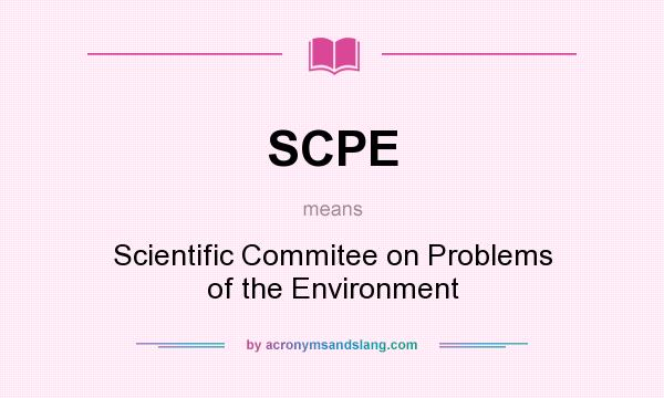 What does SCPE mean? It stands for Scientific Commitee on Problems of the Environment