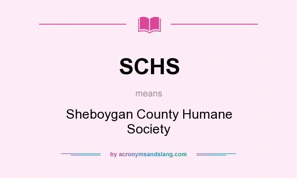 What does SCHS mean? It stands for Sheboygan County Humane Society