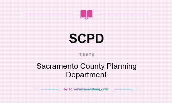 What does SCPD mean? It stands for Sacramento County Planning Department
