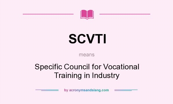 What does SCVTI mean? It stands for Specific Council for Vocational Training in Industry
