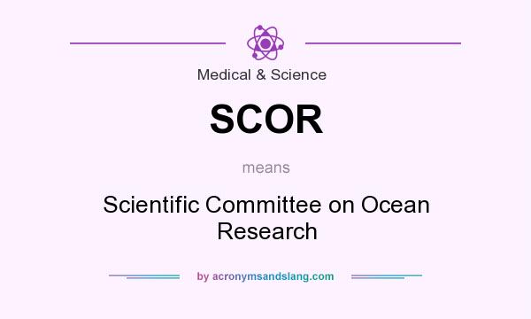 What does SCOR mean? It stands for Scientific Committee on Ocean Research
