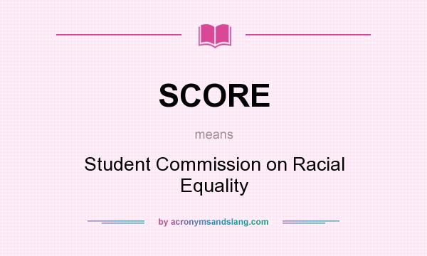 What does SCORE mean? It stands for Student Commission on Racial Equality