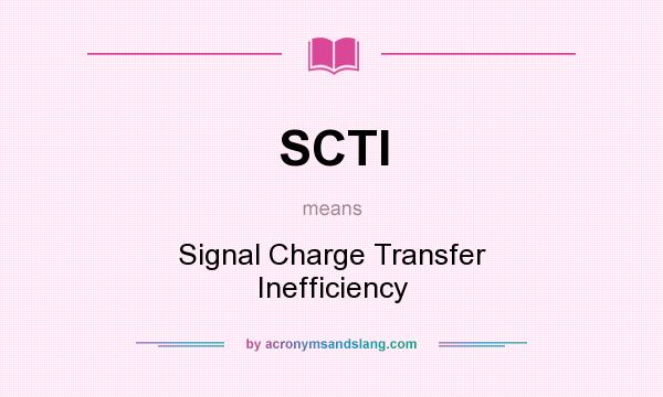 What does SCTI mean? It stands for Signal Charge Transfer Inefficiency