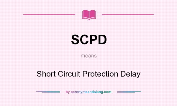 What does SCPD mean? It stands for Short Circuit Protection Delay