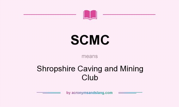 What does SCMC mean? It stands for Shropshire Caving and Mining Club