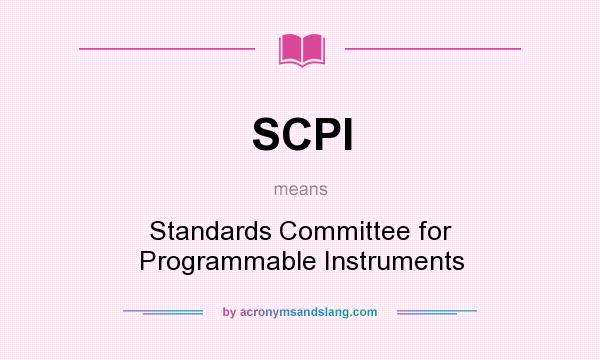 What does SCPI mean? It stands for Standards Committee for Programmable Instruments