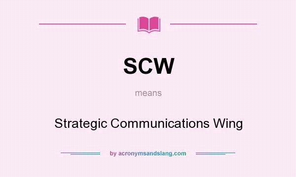 What does SCW mean? It stands for Strategic Communications Wing