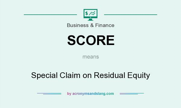 What does SCORE mean? It stands for Special Claim on Residual Equity