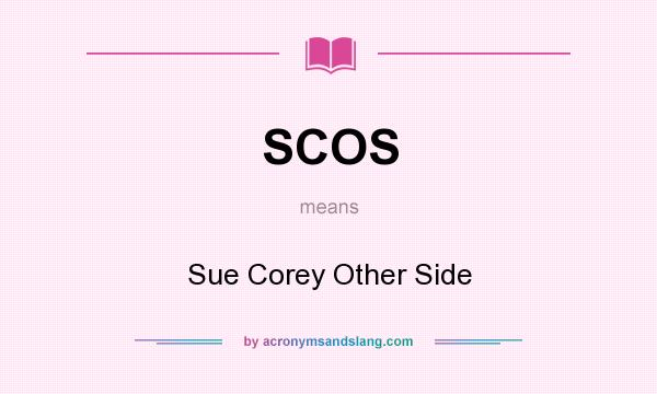 What does SCOS mean? It stands for Sue Corey Other Side