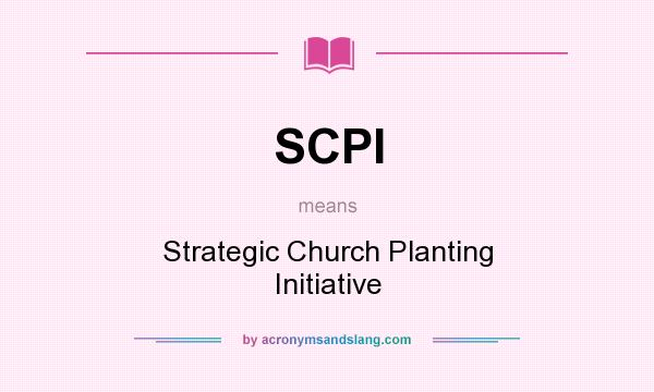 What does SCPI mean? It stands for Strategic Church Planting Initiative