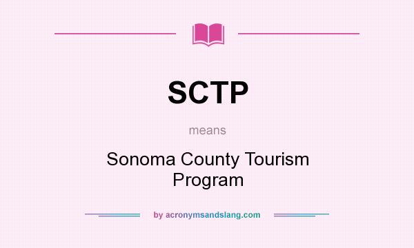 What does SCTP mean? It stands for Sonoma County Tourism Program