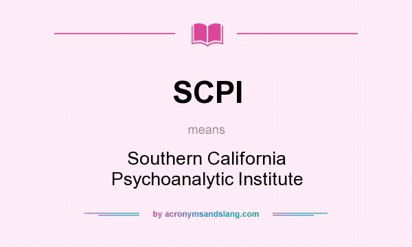 What does SCPI mean? It stands for Southern California Psychoanalytic Institute