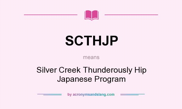 What does SCTHJP mean? It stands for Silver Creek Thunderously Hip Japanese Program