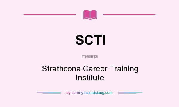 What does SCTI mean? It stands for Strathcona Career Training Institute