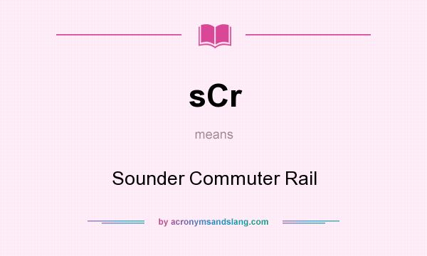 What does sCr mean? It stands for Sounder Commuter Rail
