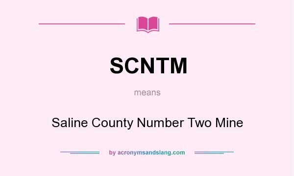 What does SCNTM mean? It stands for Saline County Number Two Mine