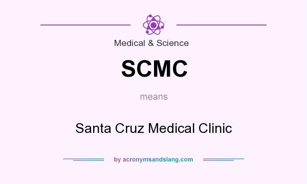 What does SCMC mean? It stands for Santa Cruz Medical Clinic