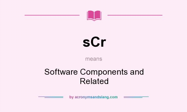 What does sCr mean? It stands for Software Components and Related