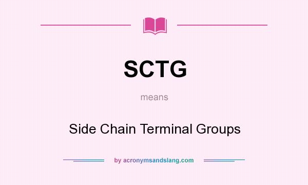 What does SCTG mean? It stands for Side Chain Terminal Groups