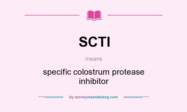 What does SCTI mean? It stands for specific colostrum protease inhibitor