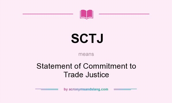 What does SCTJ mean? It stands for Statement of Commitment to Trade Justice