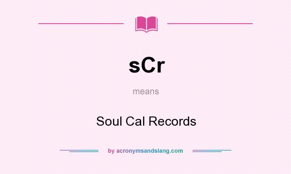 What does sCr mean? It stands for Soul Cal Records
