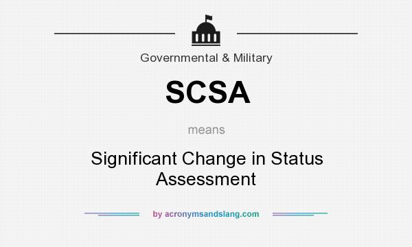 What does SCSA mean? It stands for Significant Change in Status Assessment