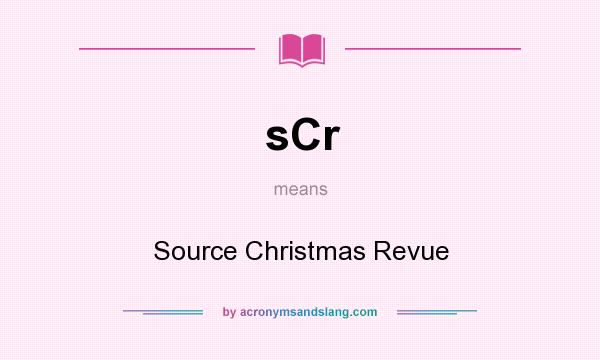 What does sCr mean? It stands for Source Christmas Revue